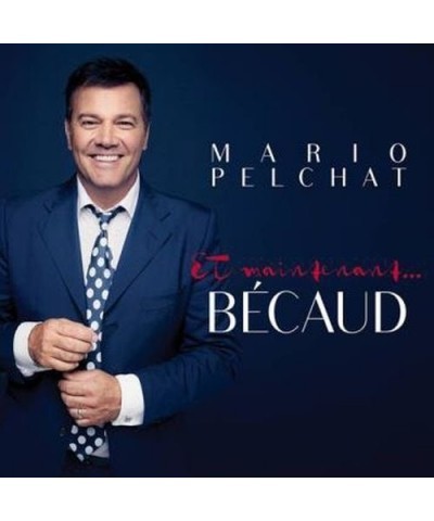 Mario Pelchat ET MAINTENANT BECAUD CD $23.38 CD