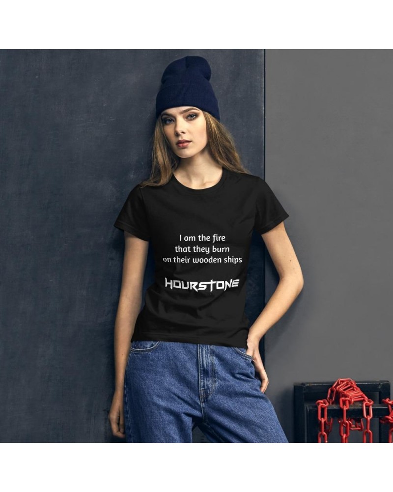 Hourstone Women's t-shirt Hourstone "I am the fire that they burn on their wooden ships" $30.37 Shirts